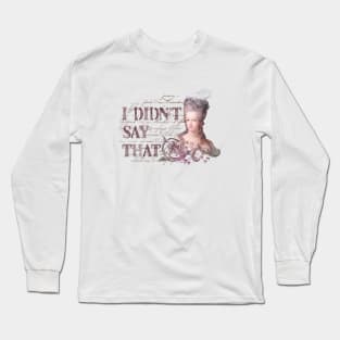 Marie Antoinette, I Didn’t Say That Long Sleeve T-Shirt